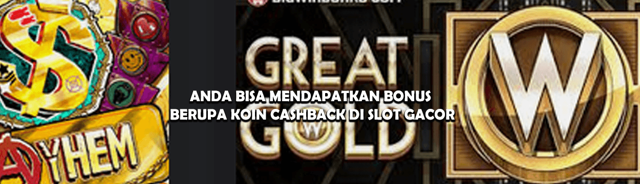 Anda Bisa Mendapatkan Bonus Berupa Koin Cashback di Slot Gacor